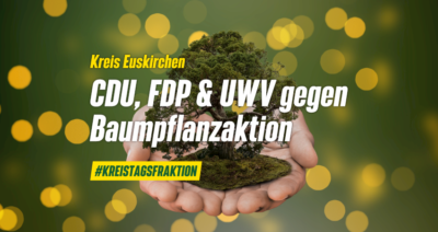 Kreistagsfraktion: CDU, FDP & UWV stimmen gegen das Pflanzen von Bäumen